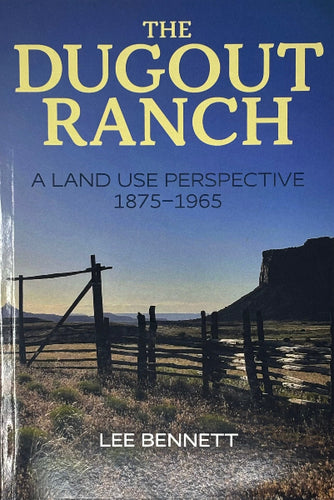 The Dugout Ranch: A Land Use Perspective 1875-1965