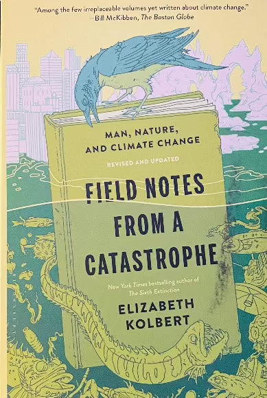 Field Notes from a Catastrophe: Man, Nature, and Climate Change