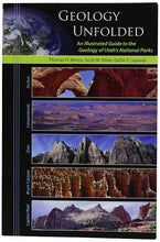 Load image into Gallery viewer, Geology Unfolded - An Illustrated Guide to the Geology of Utah&#39;s National Parks