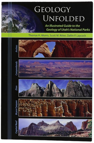 Geology Unfolded - An Illustrated Guide to the Geology of Utah's National Parks