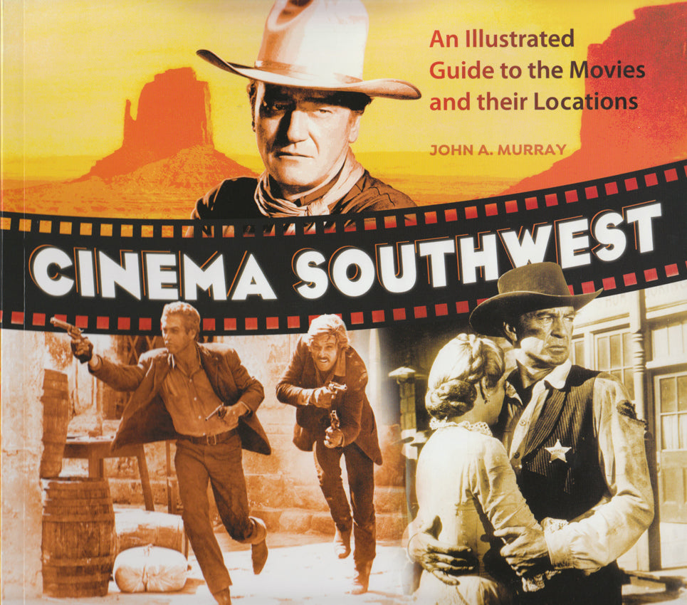 Cinema Southwest - An Illustrated Guide to the Movies and Their Locations