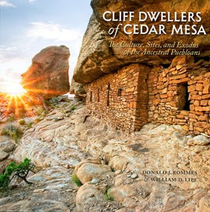Cliff Dwellers of Cedar Mesa - The Culture, Sites, and Exodus of the Ancestral Puebloans