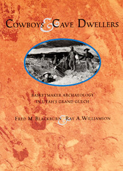 Cowboys and Cave Dwellers: Basketmaker Archaeology in Utah's Grand Gulch